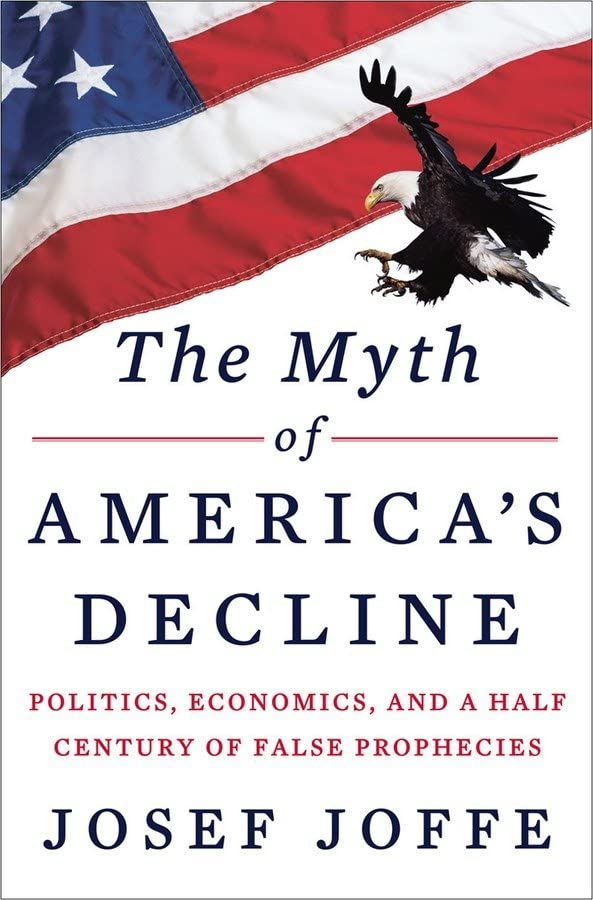 The Myth of America's Decline Politics, Economics, and a Half Century of False  [Hardcover]