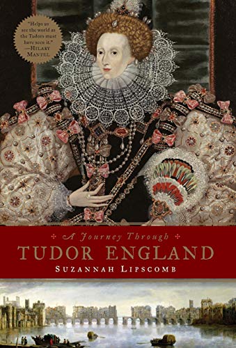 A Journey Through Tudor England Hampton Court Palace and the Tower of London to [Hardcover]