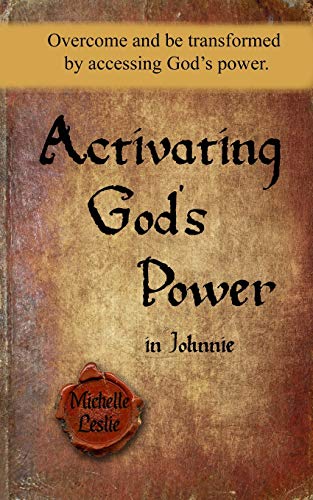 Activating God's Power in Johnnie  Overcome and Be Transformed by Accessing God [Paperback]