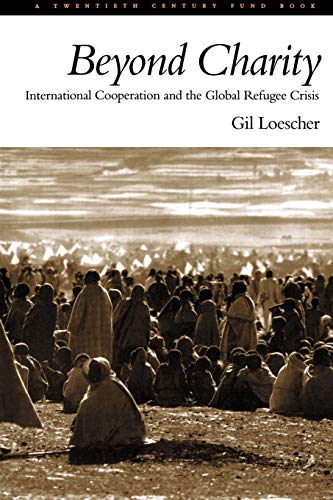 Beyond Charity International Cooperation and the Global Refugee Crisis A Twent [Paperback]