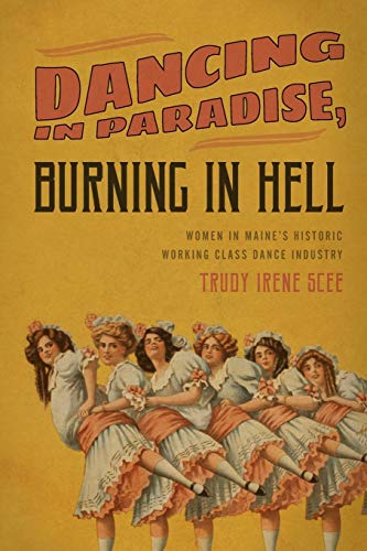 Dancing in Paradise, Burning in Hell Women in Maine's Historic Working Class Da [Paperback]
