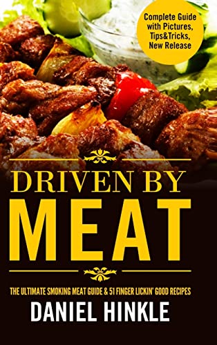 Driven By Meat The Ultimate Smoking Meat Guide & 51 Finger Lickin' Good Recipes [Hardcover]