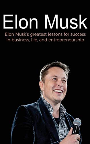 Elon Musk  Elon Musk's Greatest Lessons for Success in Business, Life, and Entr [Hardcover]