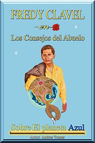 Fredy Clavel en Los Consejos Del Abuelo Sobre el Planeta Azul  Sobre el planeta [Paperback]