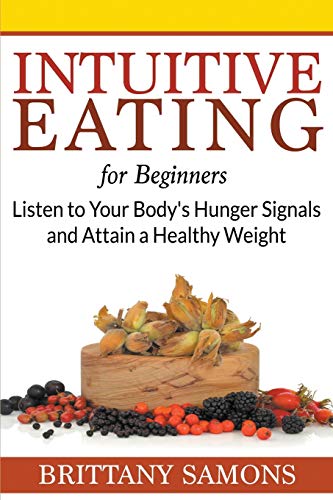 Intuitive Eating For Beginners Listen To Your Body's Hunger Signals And Attain  [Paperback]