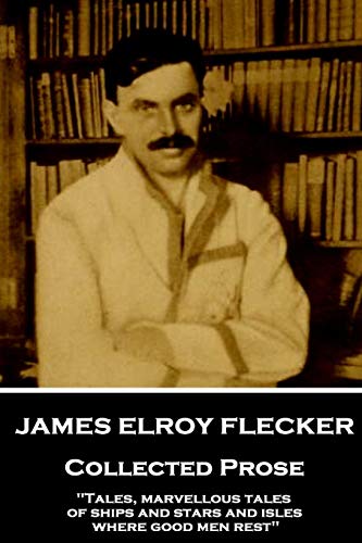 James Elroy Flecker - Collected Prose  Tales, Marvellous Tales of Ships and Sta [Paperback]