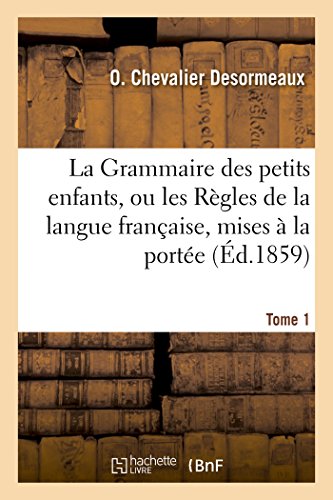 La Grammaire Des Petits Enfants, Ou Les Regles De La Langue Francaise, Mises A L