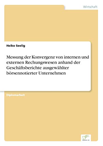 Messung der Konvergenz Von Internen und Externen Rechungswesen Anhand der Gesch [Paperback]