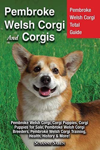 Pembroke Welsh Corgi and Corgis  Pembroke Welsh Corgi Total Guide Pembroke Wels [Paperback]