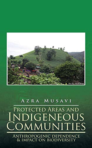Protected Areas And Indigeneous Communities Anthropogenic Dependence & Impact O [Paperback]