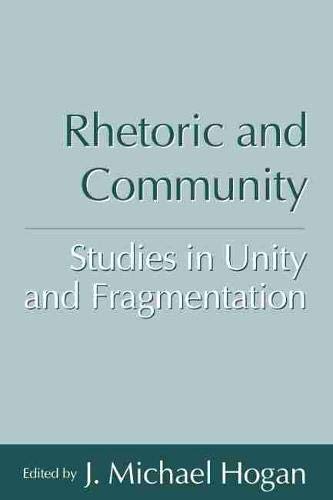 Rhetoric And Community Studies In Unity And Fragmentation (studies In Rhetoric/ [Paperback]