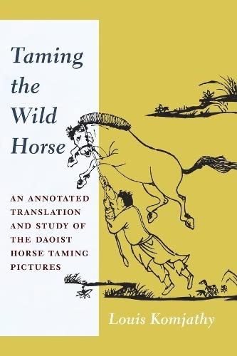 Taming the Wild Horse An Annotated Translation and Study of the Daoist Horse Ta [Paperback]