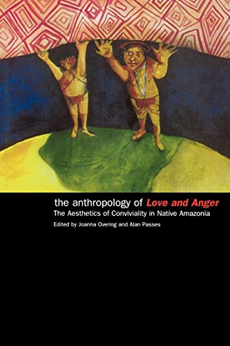 The Anthropology of Love and Anger The Aesthetics of Conviviality in Native Ama [Paperback]