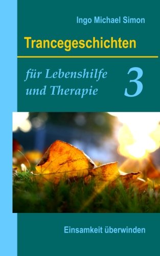 Trancegeschichten Fr Lebenshilfe Und Therapie. Band 3 Einsamkeit berwinden (g [Paperback]