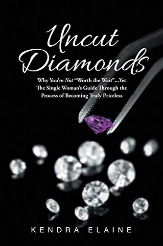 Uncut Diamonds Why You're Not  worth The Wait  . . . Yet The Single Women's Gui [Paperback]