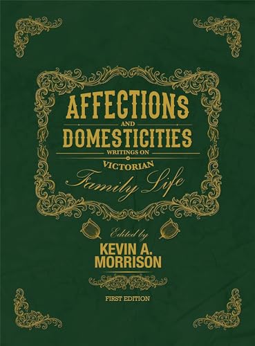Affections And Domesticities Writings On Victorian Family Life [Paperback]