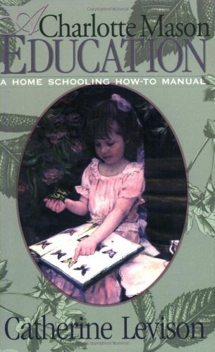 A Charlotte Mason Education A Home Schooling How-To Manual [Paperback]