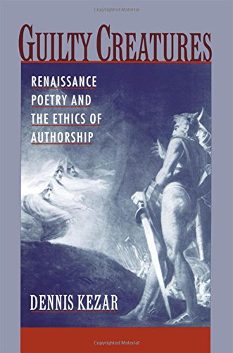 Guilty Creatures Renaissance Poetry and the Ethics of Authorship [Hardcover]