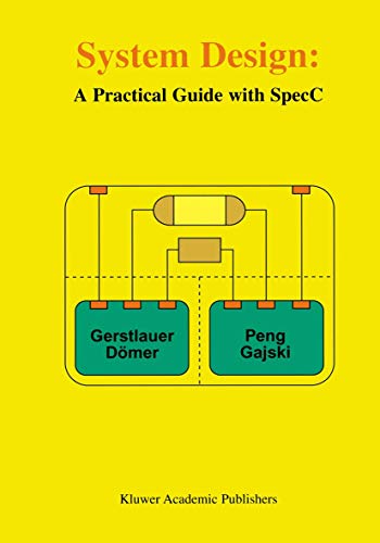 System Design A Practical Guide with SpecC [Hardcover]