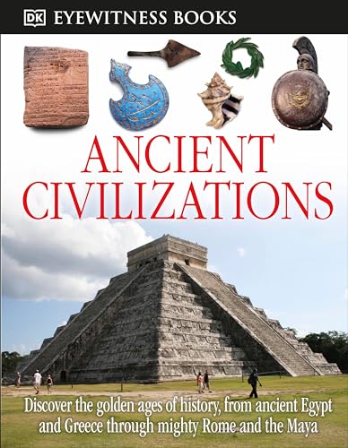 DK Eyewitness Books Ancient Civilizations Discover the Golden Ages of History, [Hardcover]