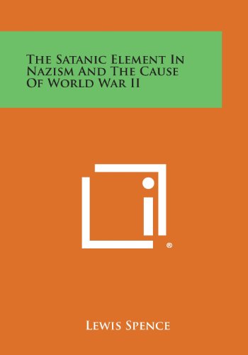 The Satanic Element In Nazism And The Cause Of World War Ii [Paperback]