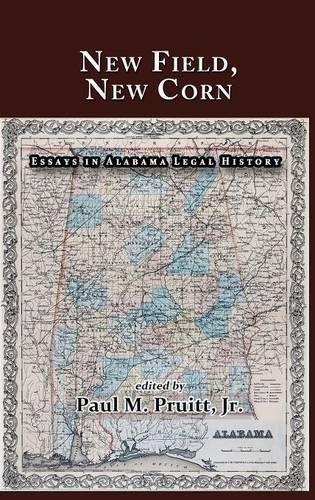 New Field, New Corn Essays In Alabama Legal History [Hardcover]