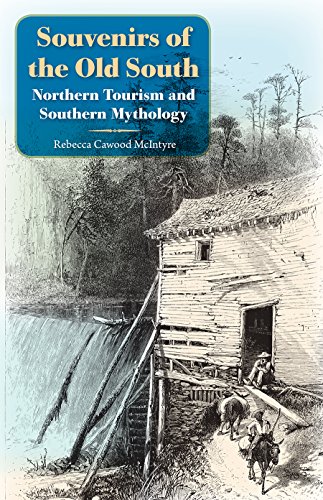 Souvenirs Of The Old South Northern Tourism And Southern Mythology [Paperback]