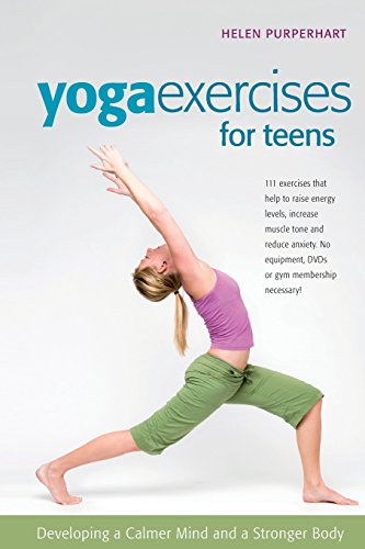 Yoga Exercises for Teens Developing a Calmer Mind and a Stronger Body [Paperback]