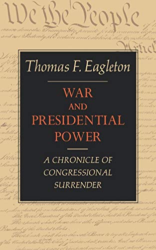 War and Presidential Power A Chronicle of Congressional Surrender [Paperback]