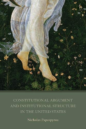 Constitutional Argument and Institutional Structure in the United States [Paperback]