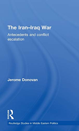 The Iran-Iraq War Antecedents and Conflict Escalation [Hardcover]