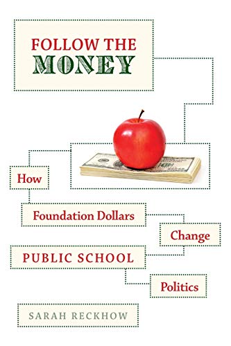 Follow the Money How Foundation Dollars Change Public School Politics [Paperback]