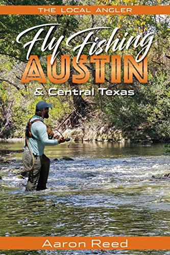 The Local Angler Fly Fishing Austin &amp Central Texas [Paperback]