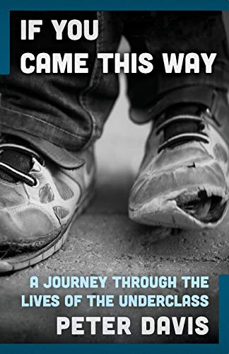 If You Came This Way A Journey Through the Lives of the Underclass [Paperback]