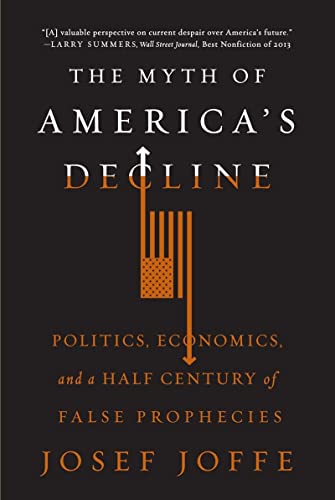 The Myth of America's Decline Politics, Economics, and a Half Century of False  [Paperback]