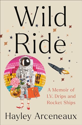 Wild Ride A Memoir of I.V. Drips and Rocket Ships [Hardcover]