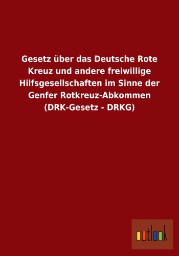 Gesetz Uber Das Deutsche Rote Kreuz Und Andere Freiwillige Hilfsgesellschaften I [Paperback]