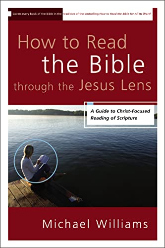 How to Read the Bible through the Jesus Lens A Guide to Christ-Focused Reading  [Paperback]