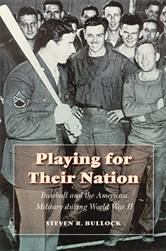 Playing For Their Nation Baseball And The American Military During World War Ii [Hardcover]