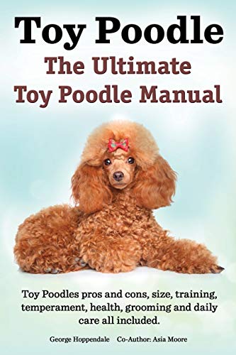 Toy Poodles. The Ultimate Toy Poodle Manual. Toy Poodles Pros And Cons, Size, Tr [Paperback]