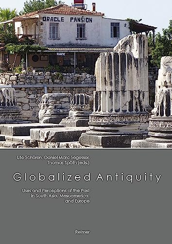 Globalized Antiquity Uses and Perceptions of the Past in South Asia, Mesoameric [Paperback]