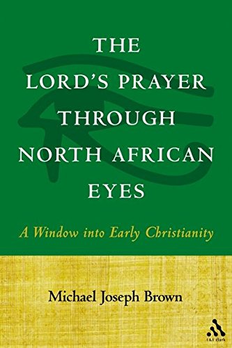 The Lord's Prayer through North African Eyes A Window into Early Christianity [Paperback]