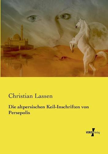 Die Altpersischen Keil-Inschriften Von Persepolis (german Edition) [Paperback]