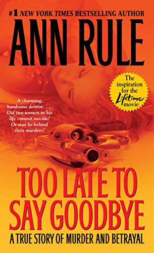 Too Late to Say Goodbye: A True Story of Murder and Betrayal [Paperback]