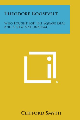 Theodore Roosevelt  Who Fought for the Square Deal and a New Nationalism [Paperback]