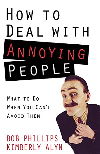 How To Deal With Annoying People What To Do When You Can't Avoid Them [Paperback]