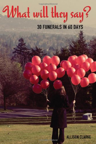 What Will They Say 30 Funerals In 60 Days [Hardcover]