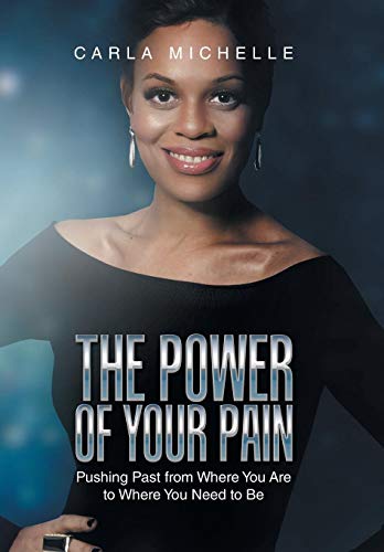 Power of Your Pain  Pushing Past from Where You Are to Where You Need to Be [Hardcover]