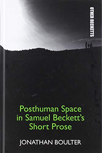 Posthuman Space in Samuel Beckett's Short Prose [Hardcover]