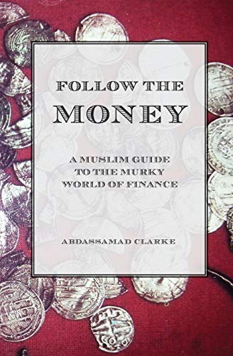 Follow The Money - A Muslim Guideto The Murky World Of Finance [Paperback]